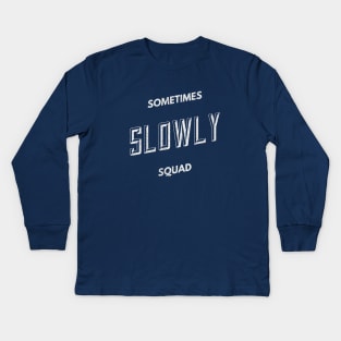 Sometimes Slowly Squad  - Alcoholic Clean And Sober Kids Long Sleeve T-Shirt